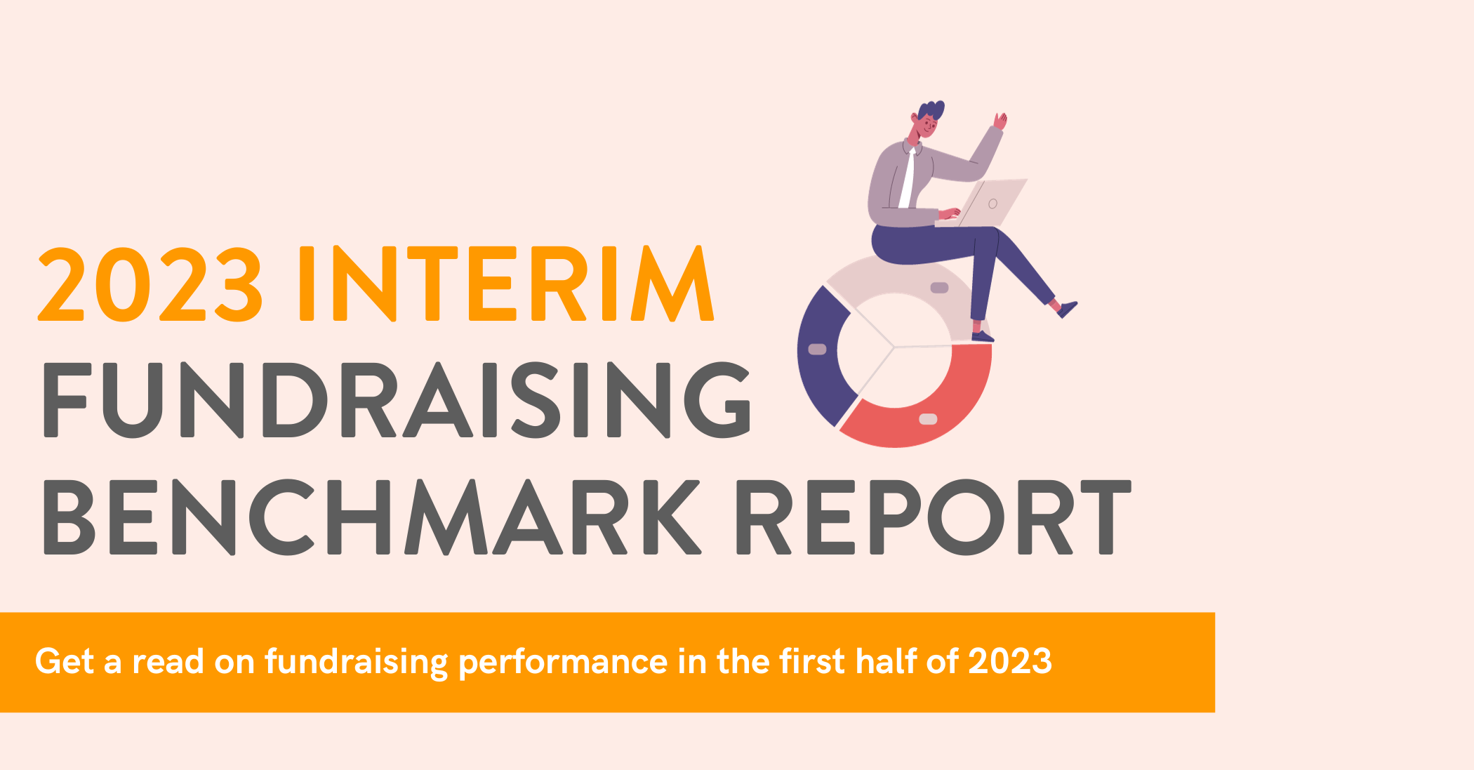 >Get Key Insights About Fundraising in 2023 with our New Benchmark Report