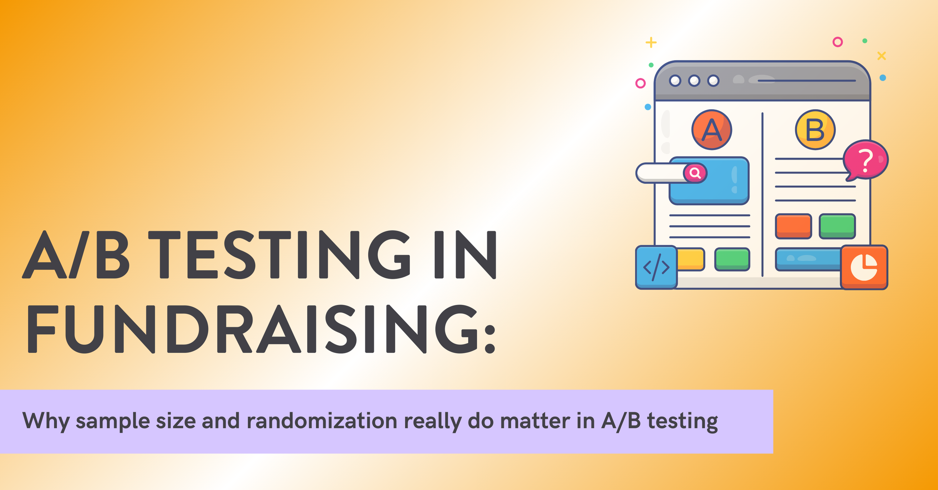 >Why Sample Size (and Randomization) Matter in A/B Testing for Fundraising